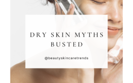 Dry Skin Myths Busted: What Truly Works and What Doesn’t