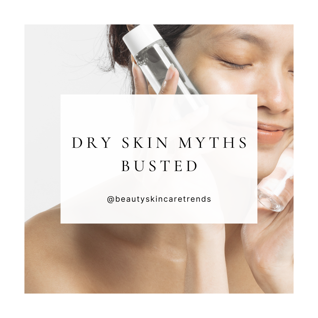 Dry Skin Myths Busted: What Truly Works and What Doesn’t