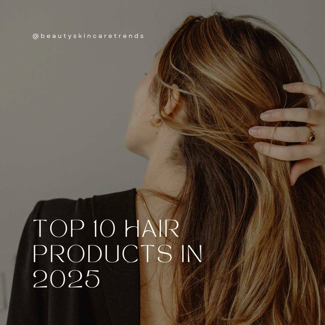 Top 10 Haircare Products in 2025