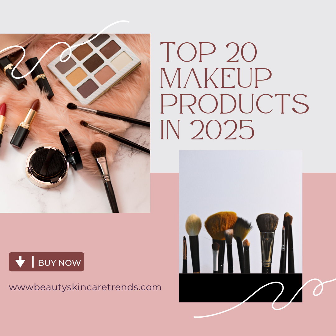 Top 20 Makeup Products in 2025